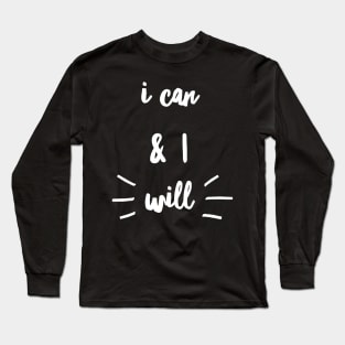 I can and i will Long Sleeve T-Shirt